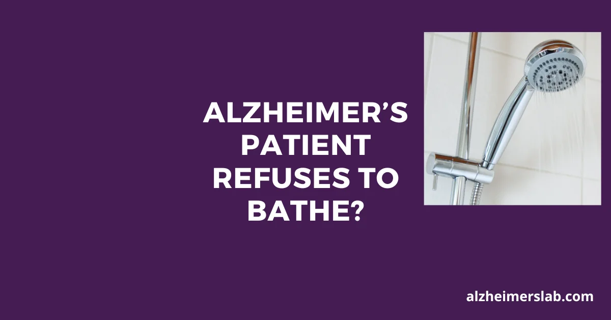Alzheimer’s Patient Refuses to Bathe?