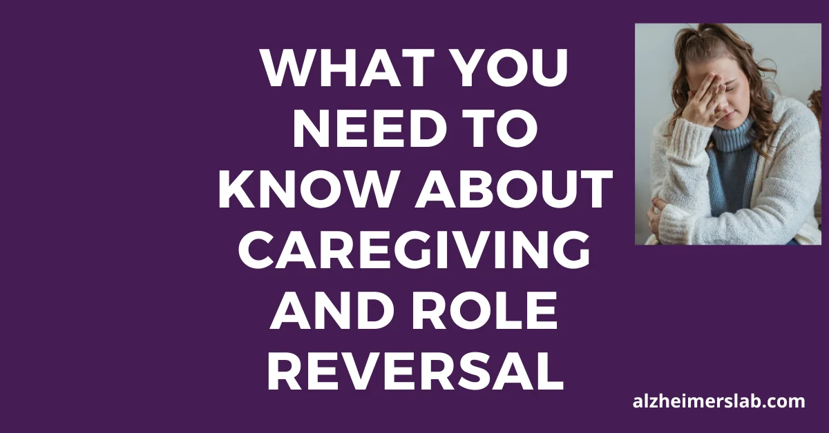 What You Need to Know About Caregiving and Role Reversal