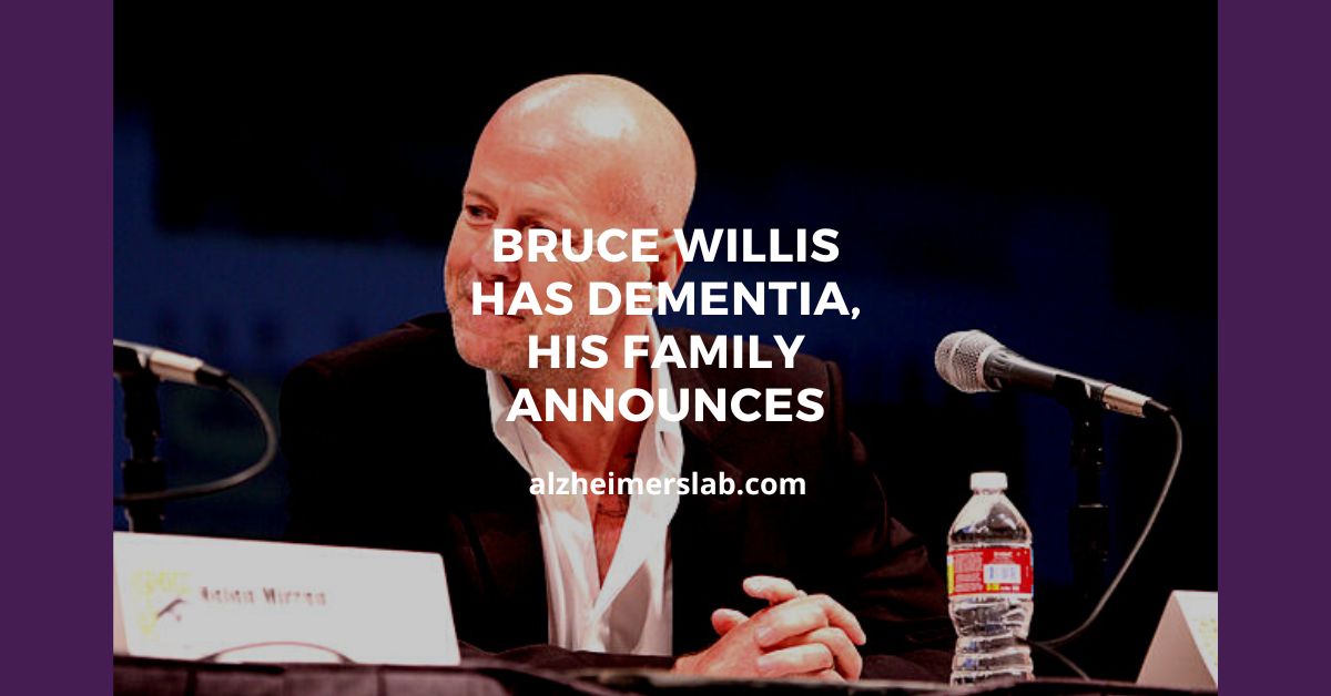 Bruce Willis has dementia, his family announces