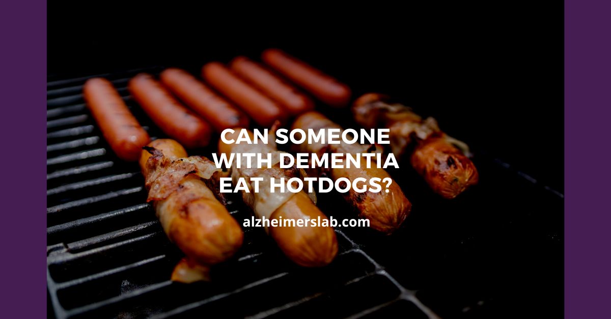 Can Someone With Dementia Eat Hotdogs?
