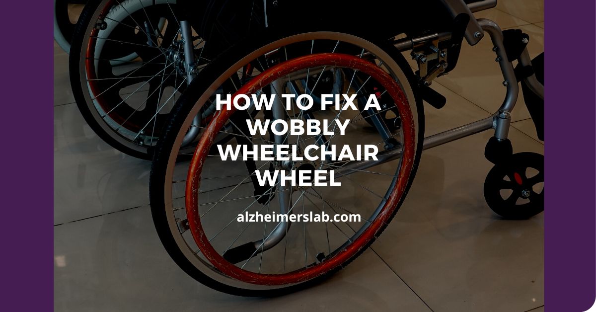 How to Fix a Wobbly Wheelchair Wheel