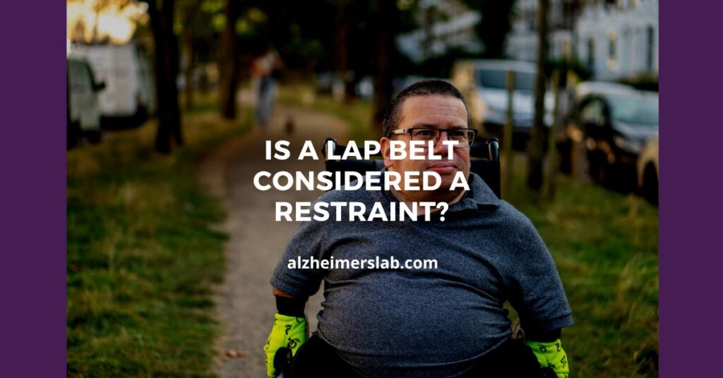Is a Lap Belt Considered a Restraint? AlzheimersLab