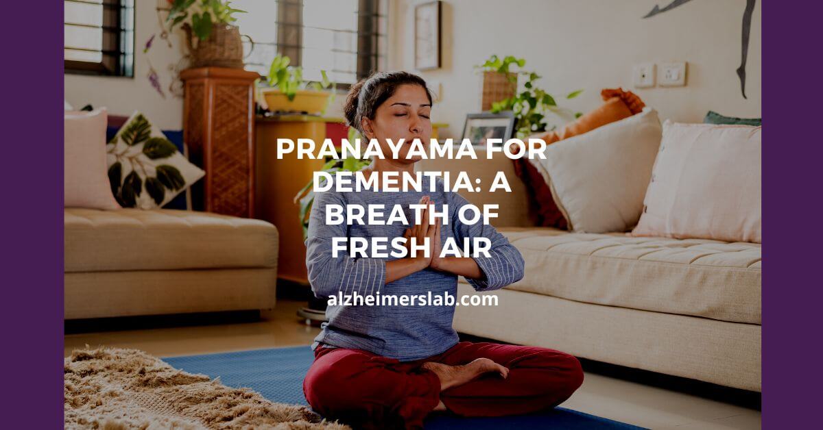 Pranayama for Dementia: A Breath of Fresh Air