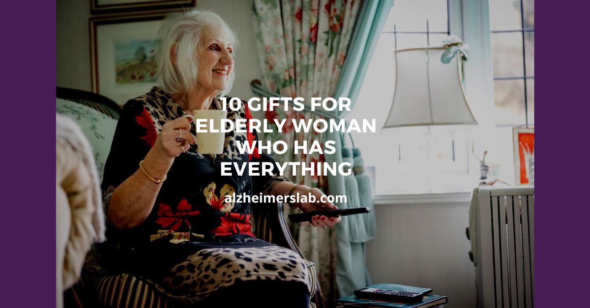 10 Gifts for Elderly Woman Who Has Everything