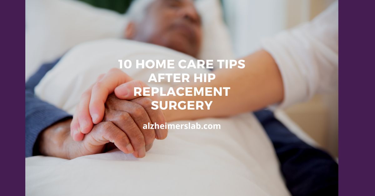 10 Home Care Tips After Hip Replacement Surgery