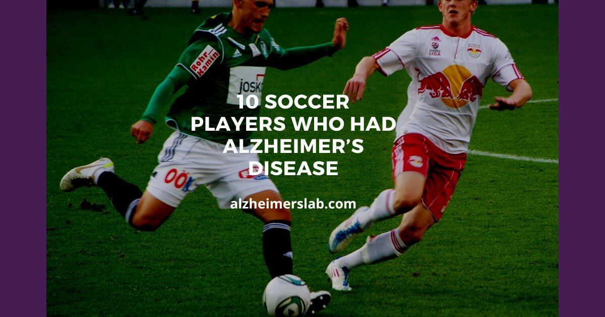 10 Soccer Players Who Had Alzheimer’s Disease