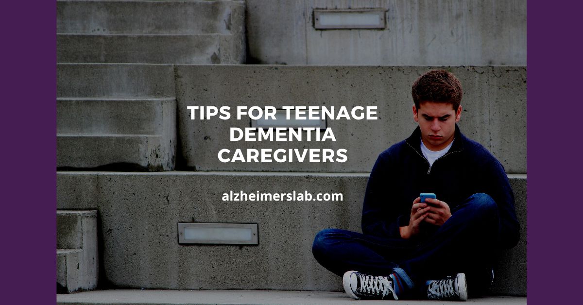 Tips for Teenage Dementia Caregivers