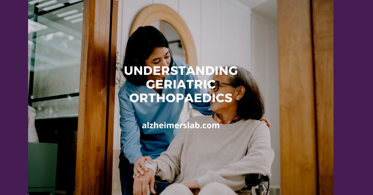 Understanding Geriatric Orthopaedics