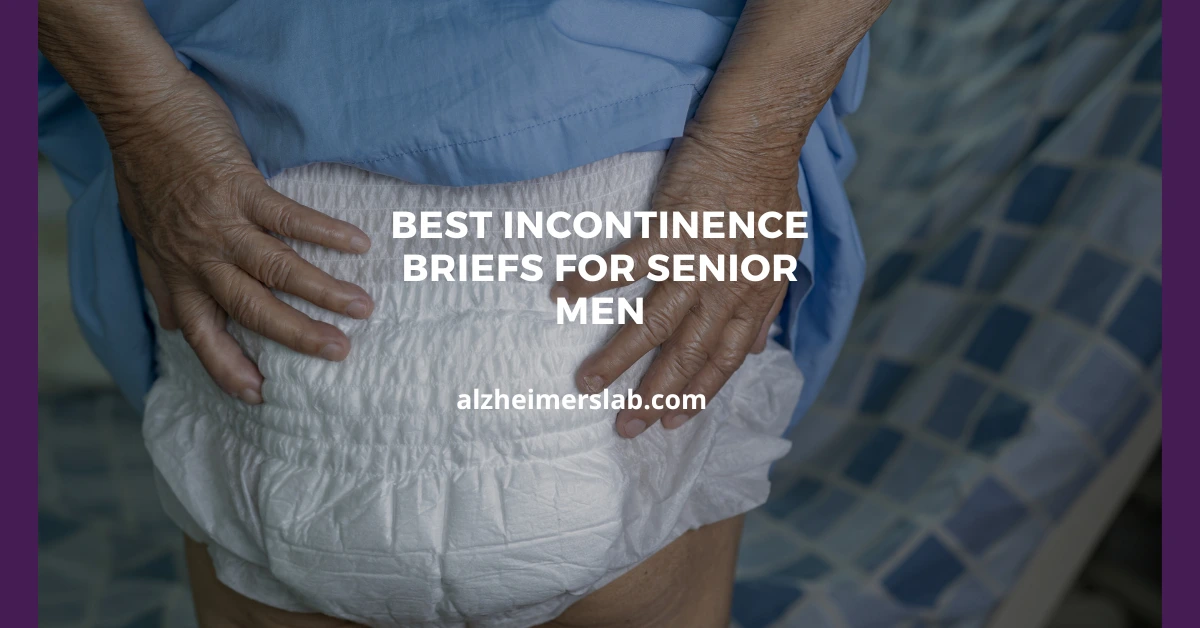 6 Best Incontinence Briefs for Senior Men