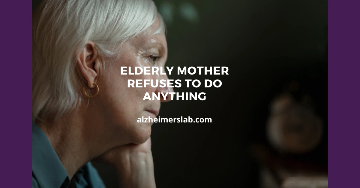 Elderly Mother Refuses to Do Anything