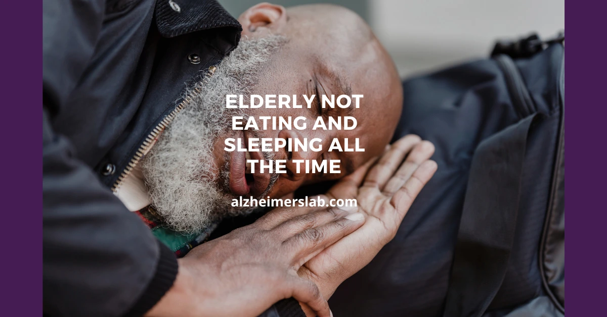 Elderly Not Eating and Sleeping All the Time