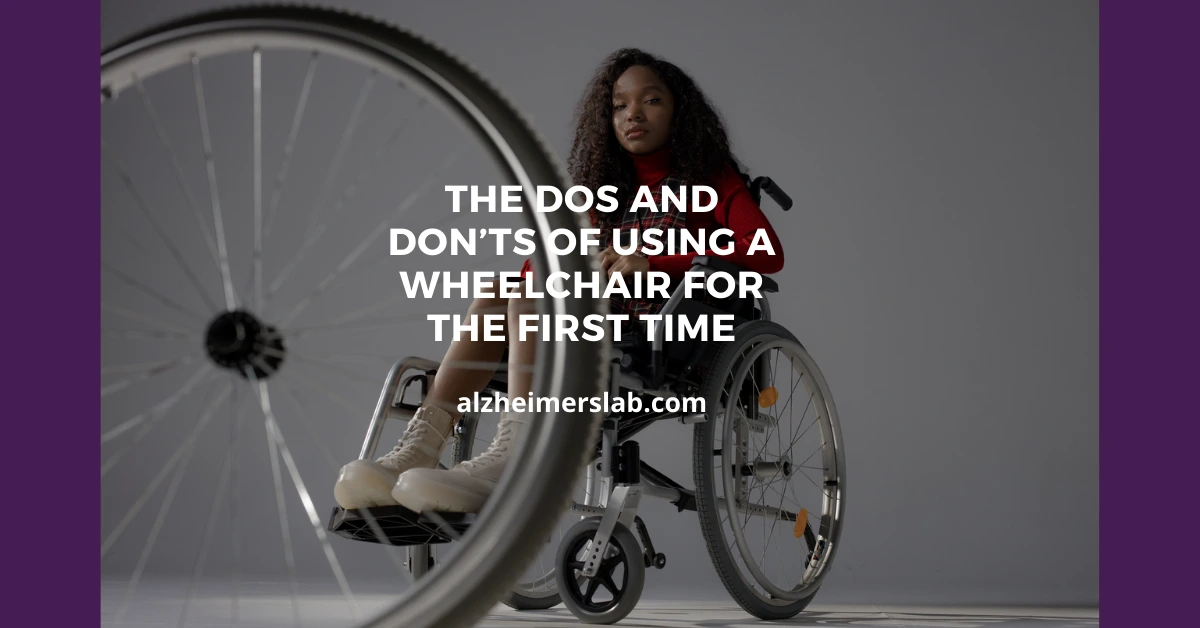 The Dos and Don’ts of Using a Wheelchair for the First Time
