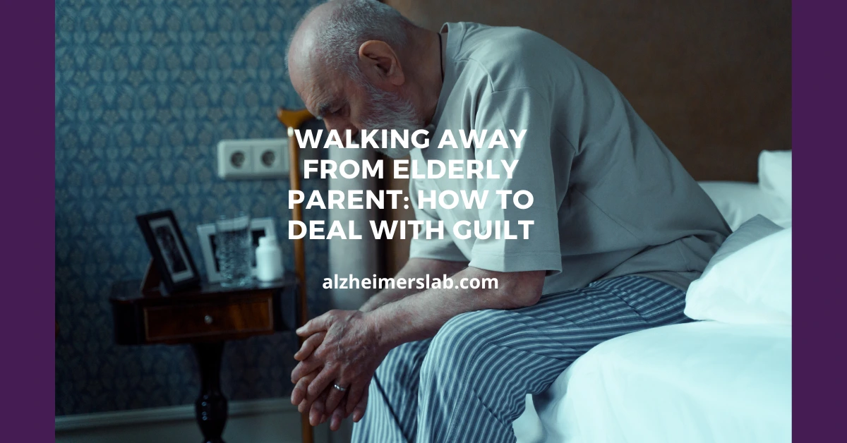 Walking Away from Elderly Parent: How to Deal with Guilt
