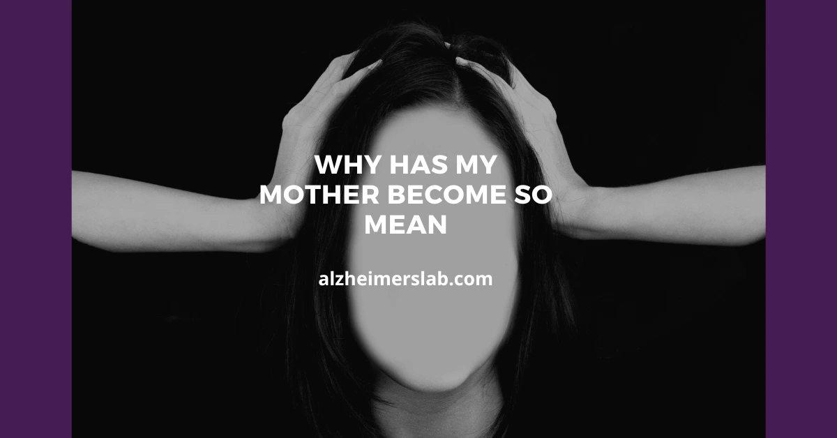 Why Has My Mother Become So Mean | AlzheimersLab - Why Is My Step Mom So Mean To Me