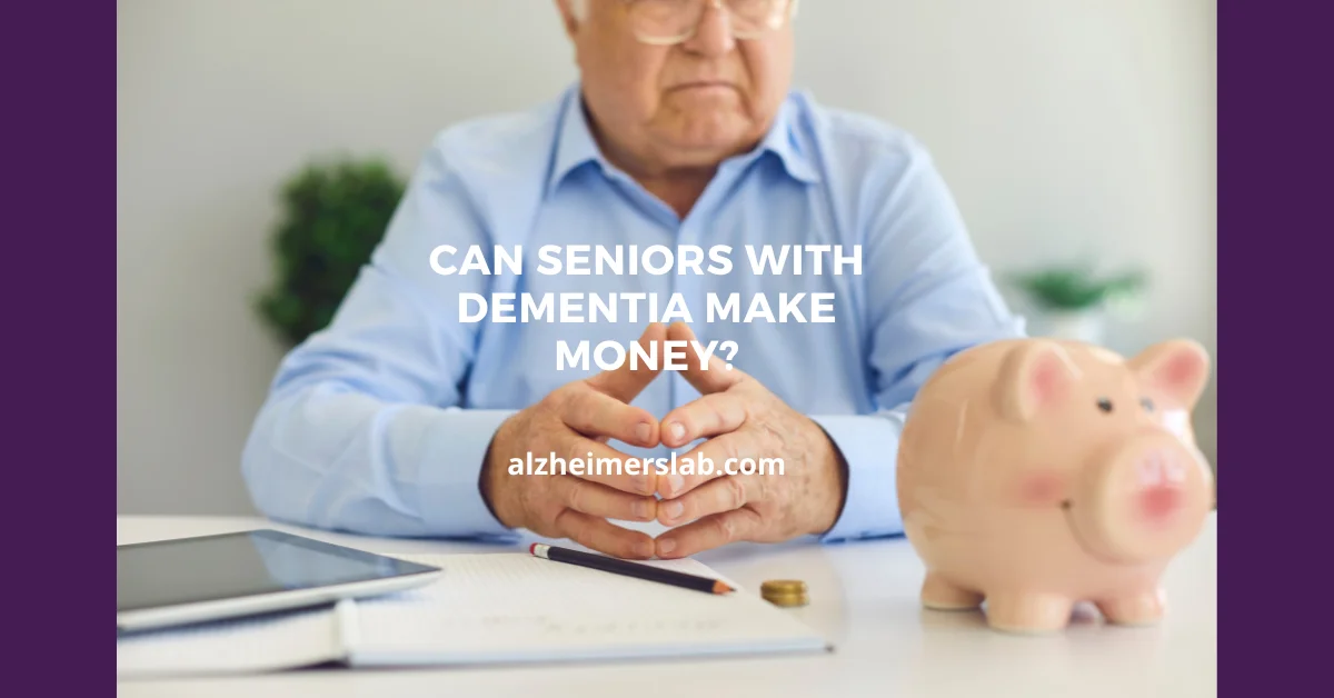Can Seniors with Dementia Make Money?
