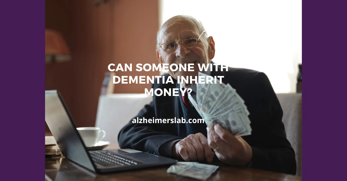 Can Someone with Dementia Inherit Money?