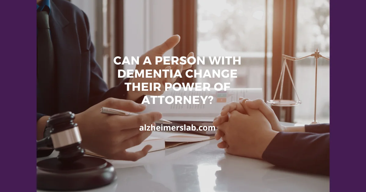 Can a Person with Dementia Change Their Power of Attorney?