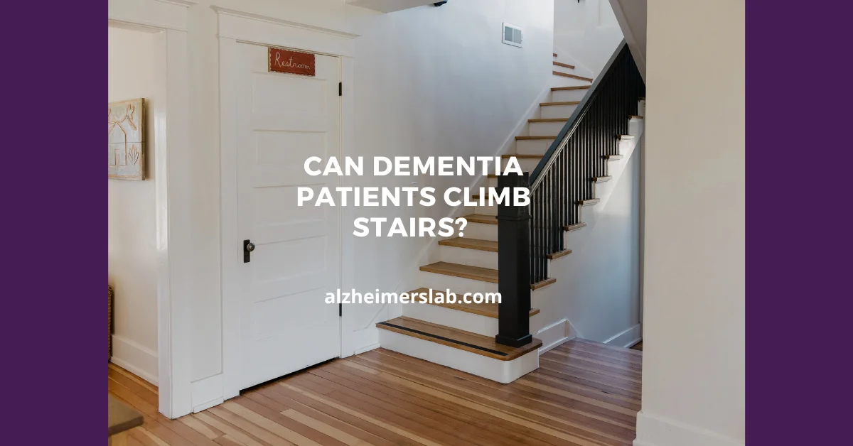 Can Dementia Patients Climb Stairs? 