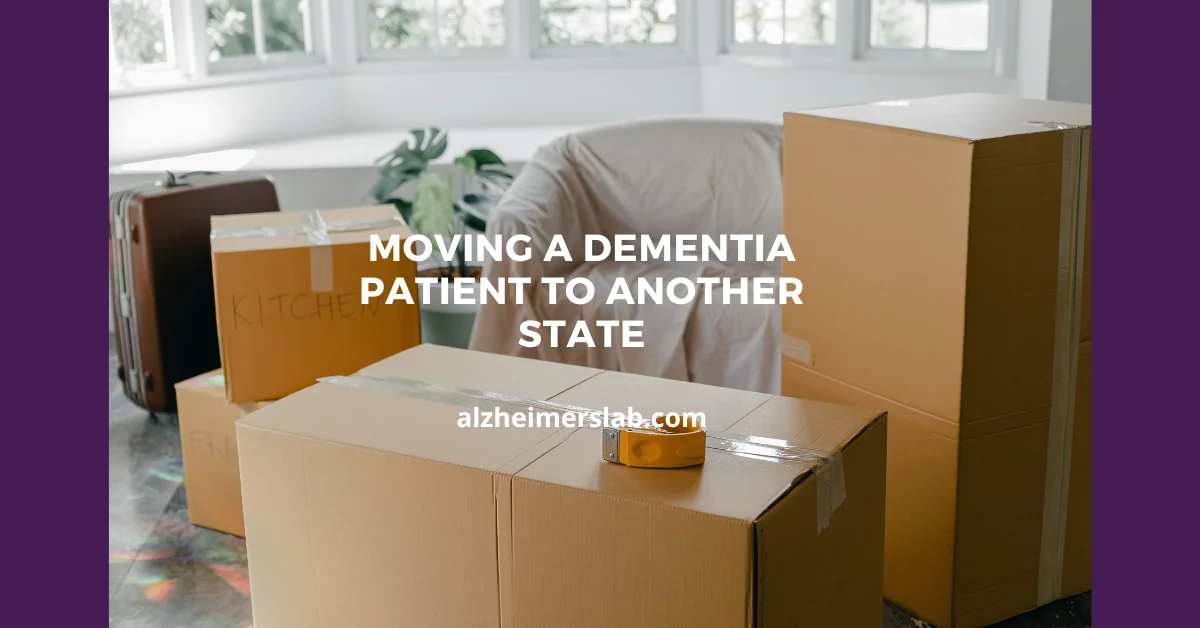 Moving a Dementia Patient to Another State: A Comprehensive Guide