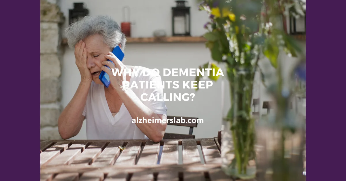 Why Do Dementia Patients Keep Calling?