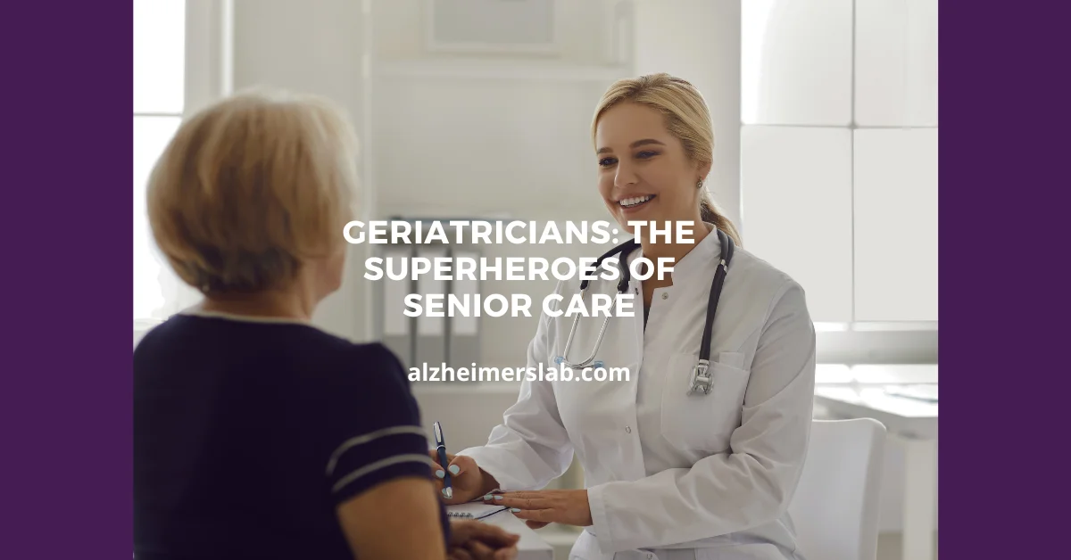 Geriatricians: The Superheroes of Senior Care
