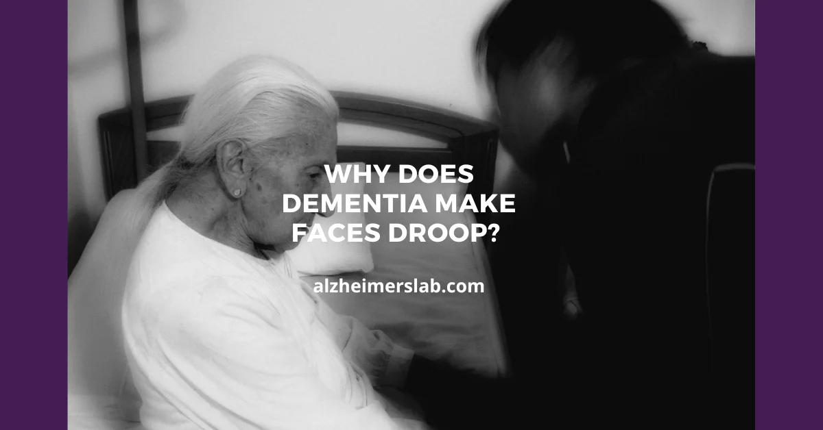 Why Does Dementia Make Faces Droop? AlzheimersLab