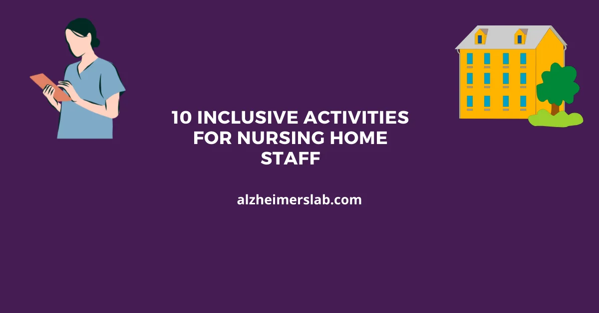 10 Inclusive Activities for Nursing Home Staff
