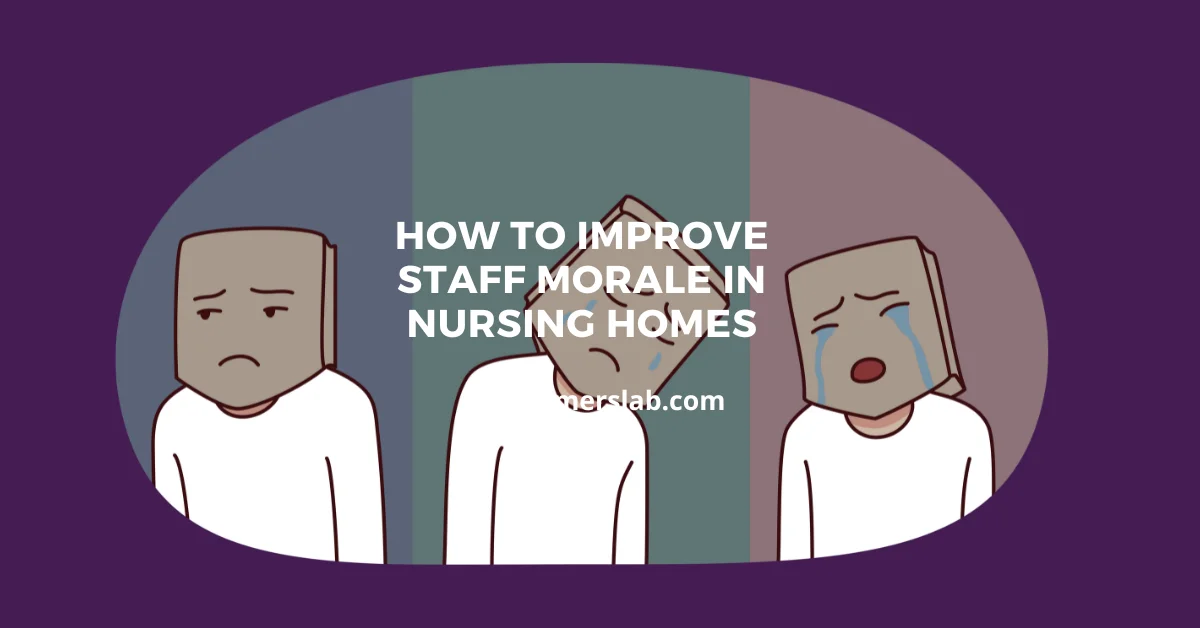 How to Improve Staff Morale in Nursing Homes