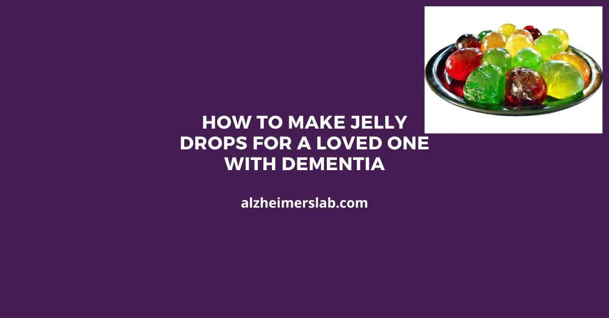 How to Make Jelly Drops for a Loved One With Dementia