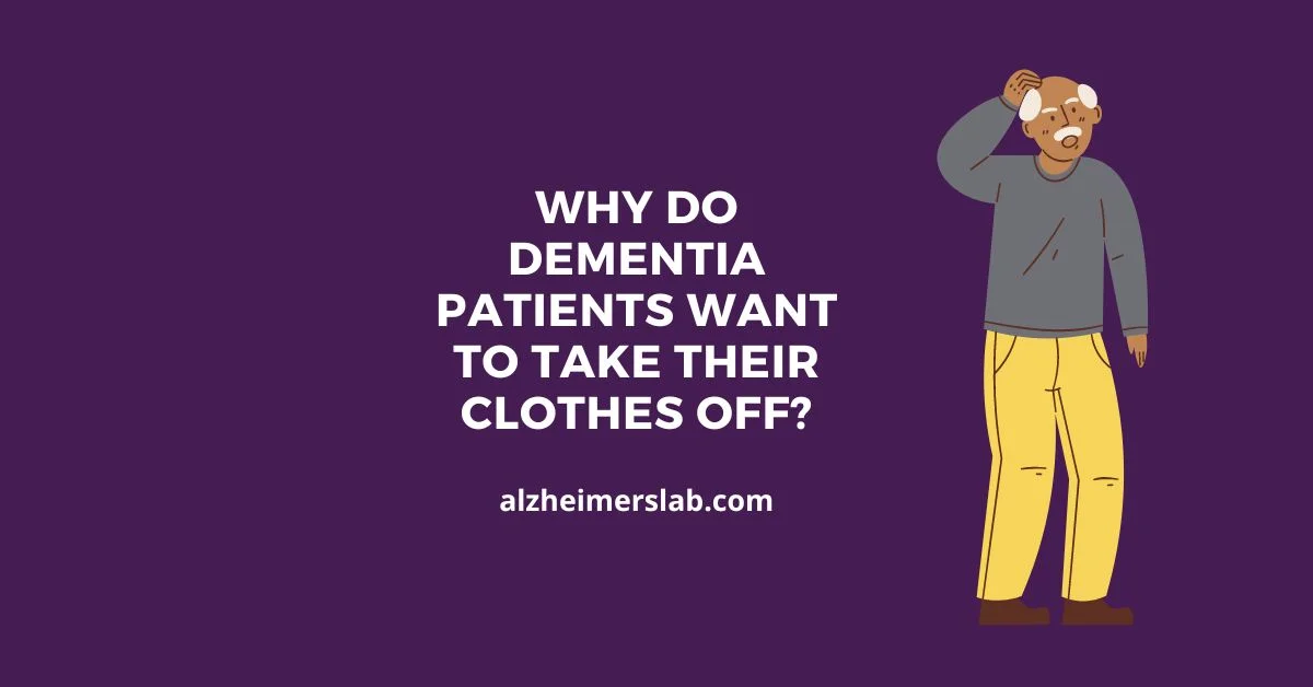 Why Do Dementia Patients Want to Take Their Clothes Off?