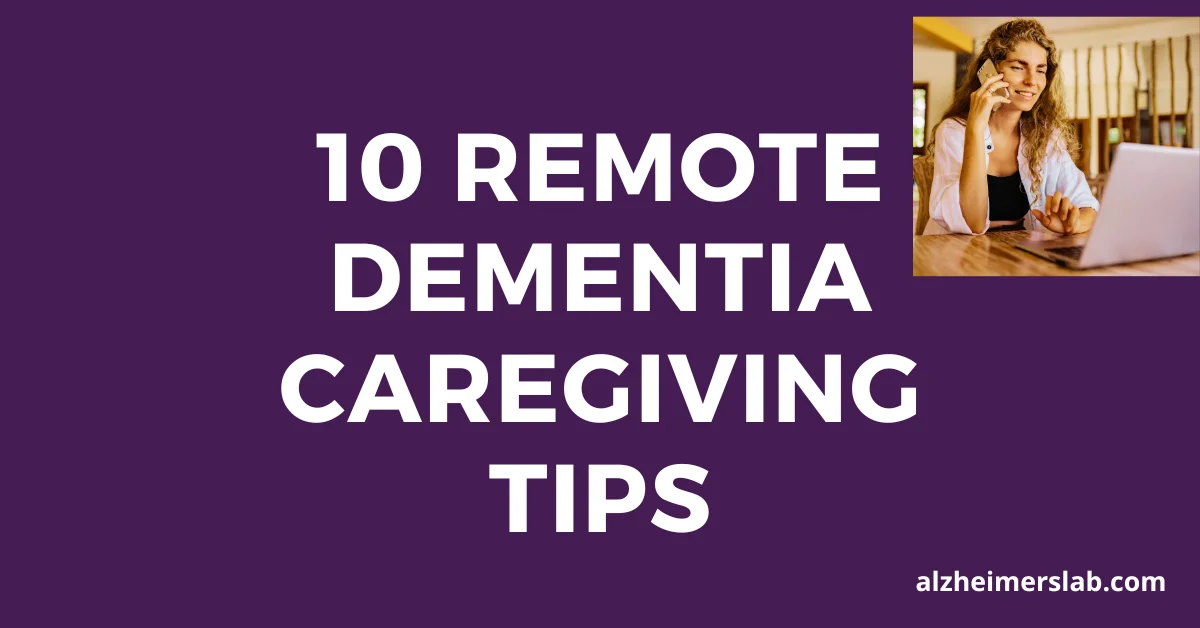 10 Remote Dementia Caregiving Tips