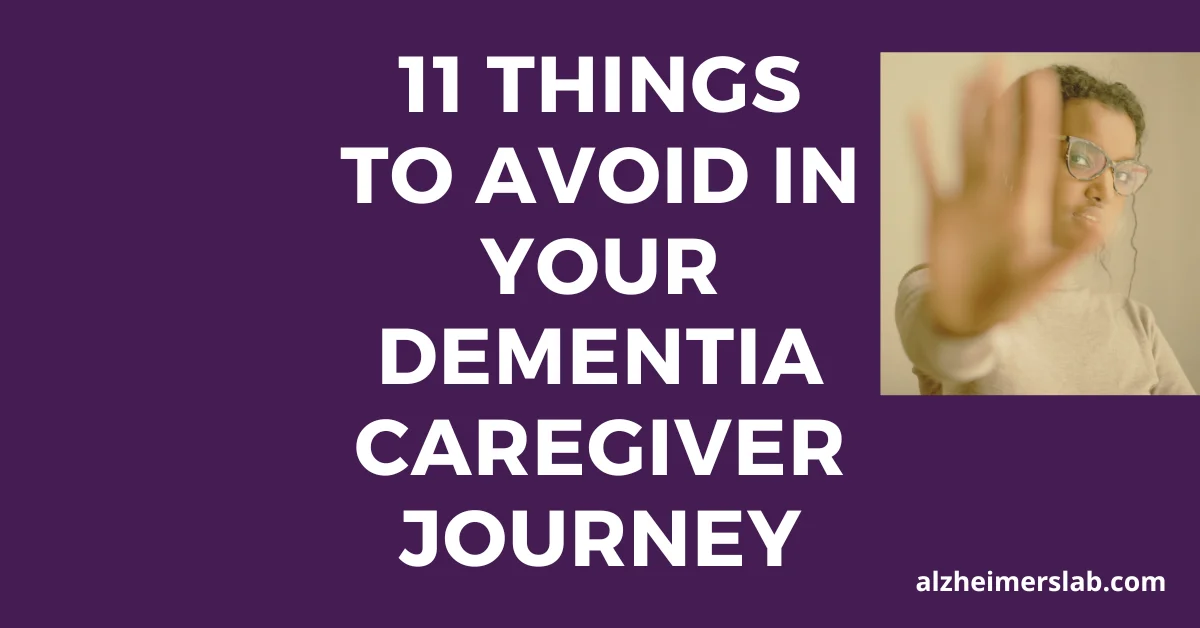 11 Things to Avoid in Your Dementia Caregiver Journey