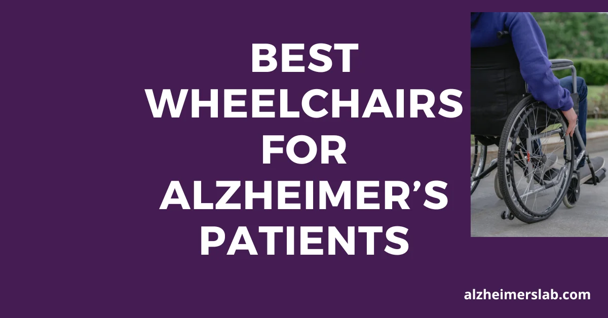5 Best Wheelchairs for Alzheimer’s Patients