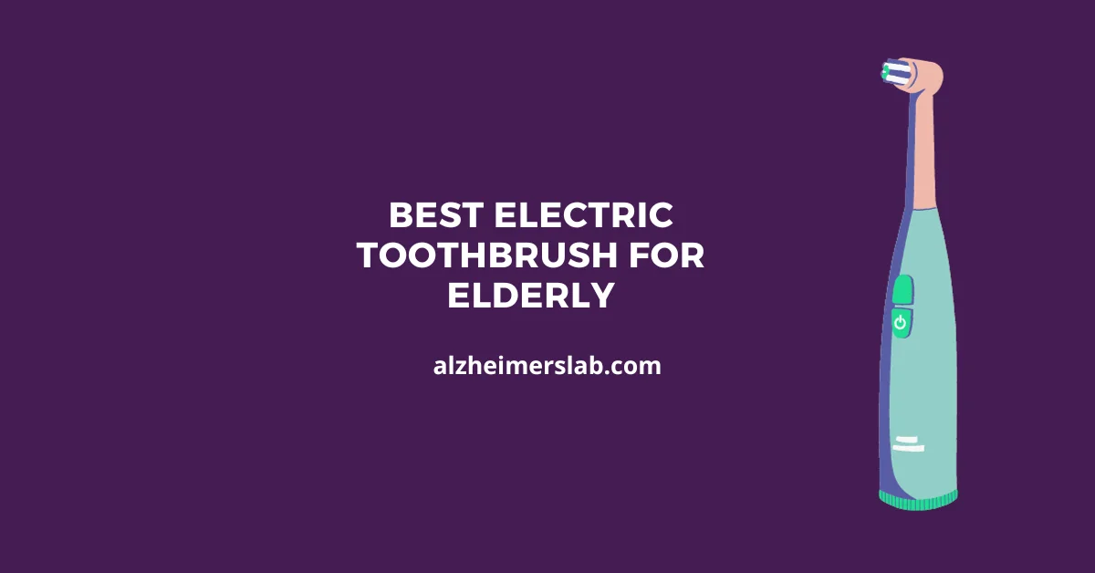 Best Electric Toothbrush for Elderly: Hassle-Free Oral Care
