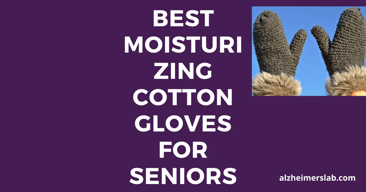 Best Moisturizing Cotton Gloves to Keep Seniors Hands Soft and Hydrated