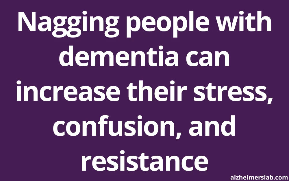 Nagging people with dementia can increase their stress, confusion, and resistance