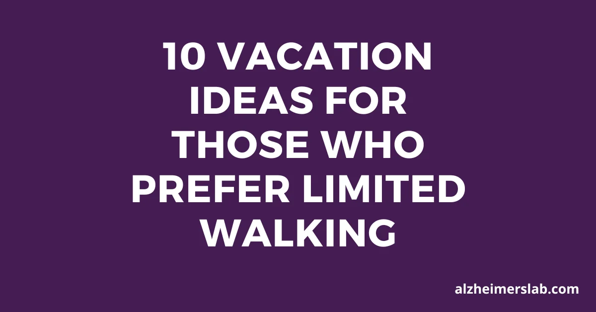 10 Vacation Ideas for Those Who Prefer Limited Walking