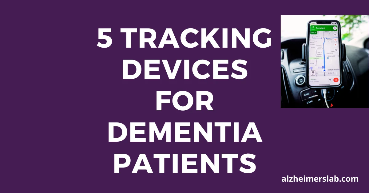 5 Tracking Devices for Dementia Patients (Prevents wandering and getting lost)