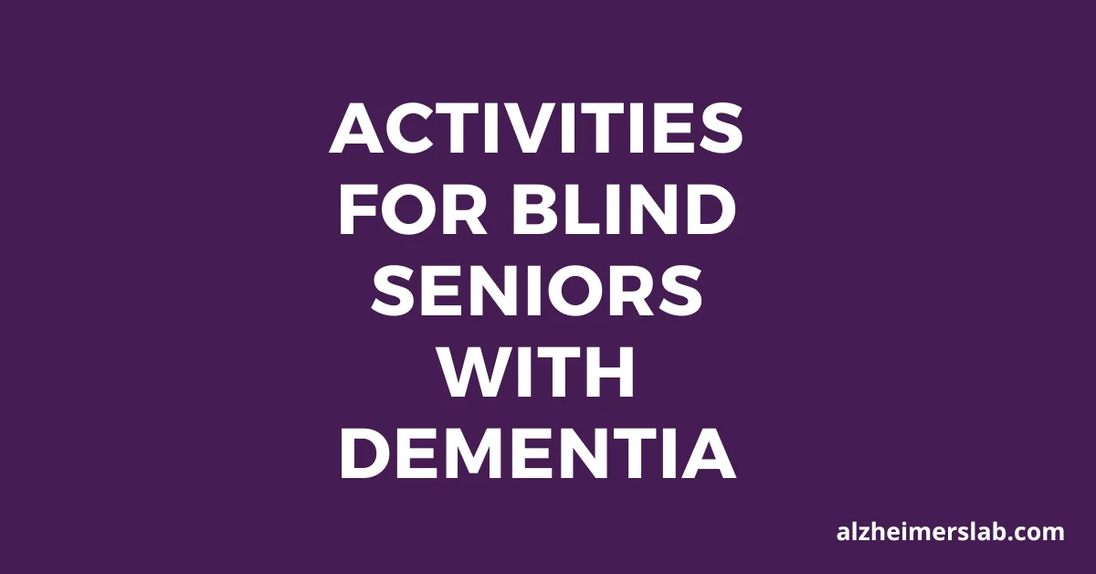 8 Activities for Blind Seniors with Dementia