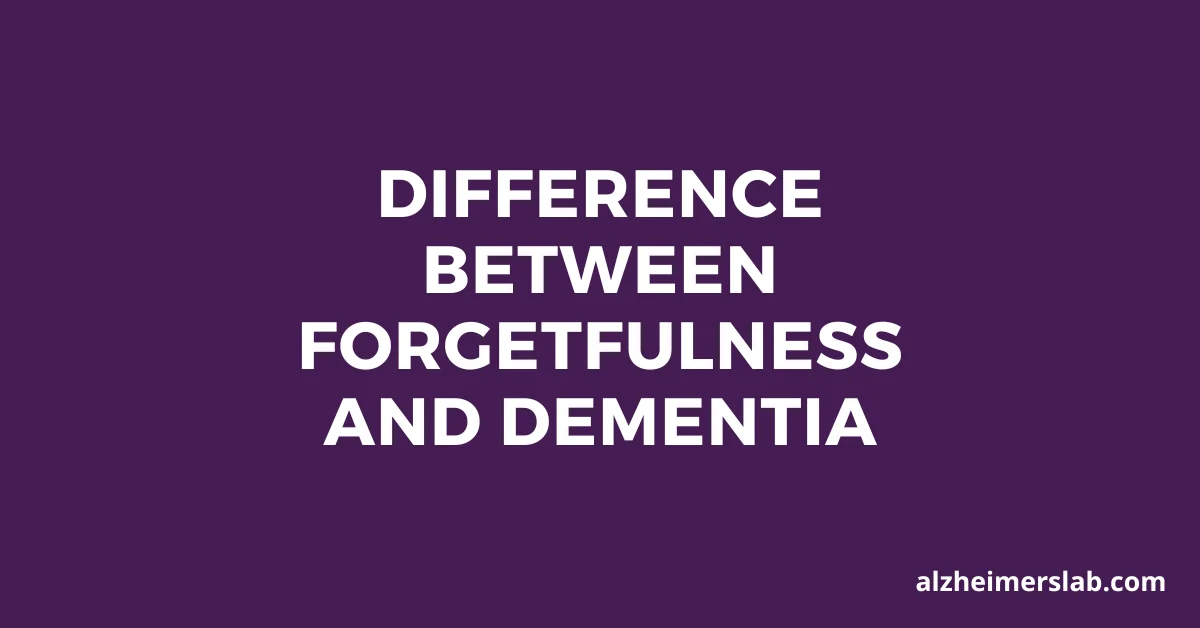 Difference Between Forgetfulness and Dementia