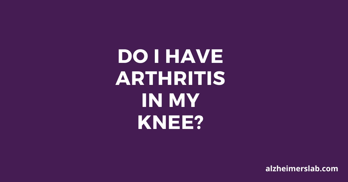 Do I Have Arthritis in My Knee?