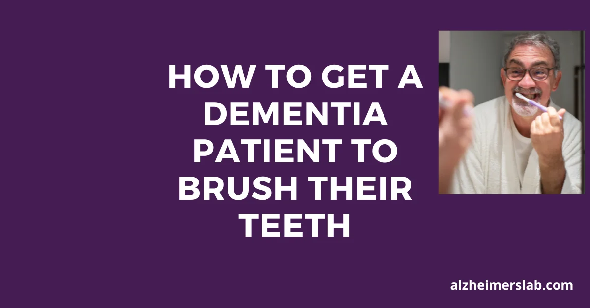 How to Get a Dementia Patient to Brush Their Teeth