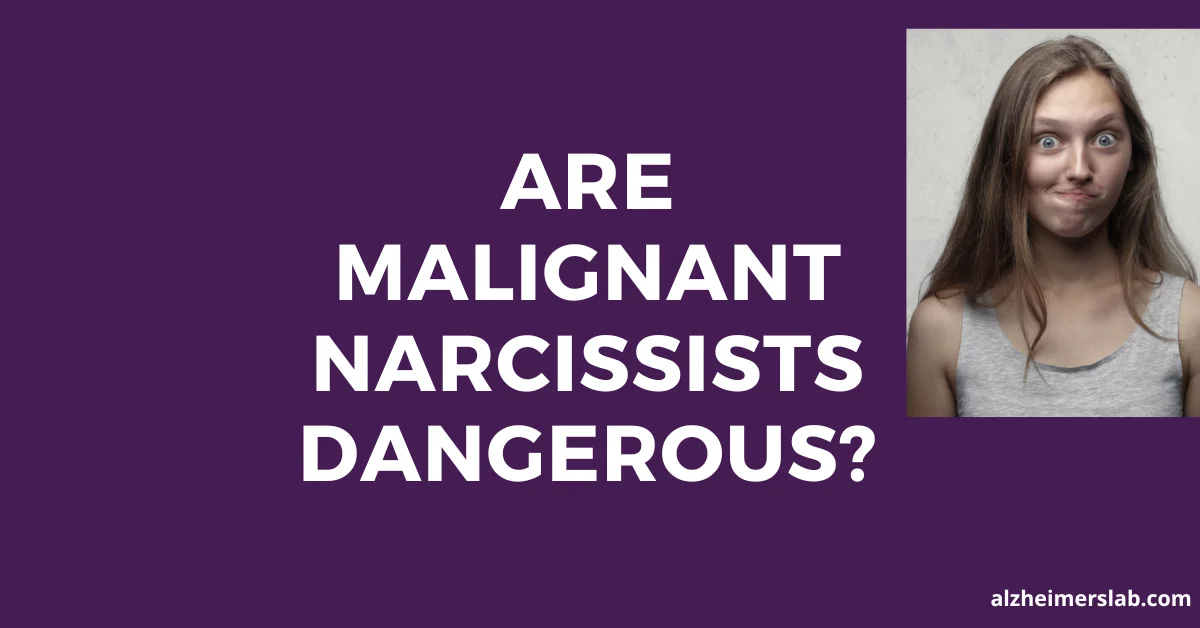 Are Malignant Narcissists Dangerous?