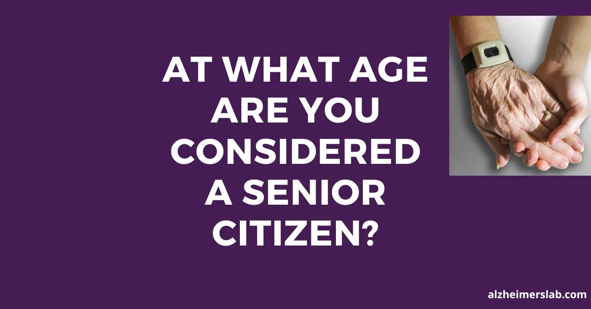 At What Age Are You Considered A Senior Citizen AlzheimersLab