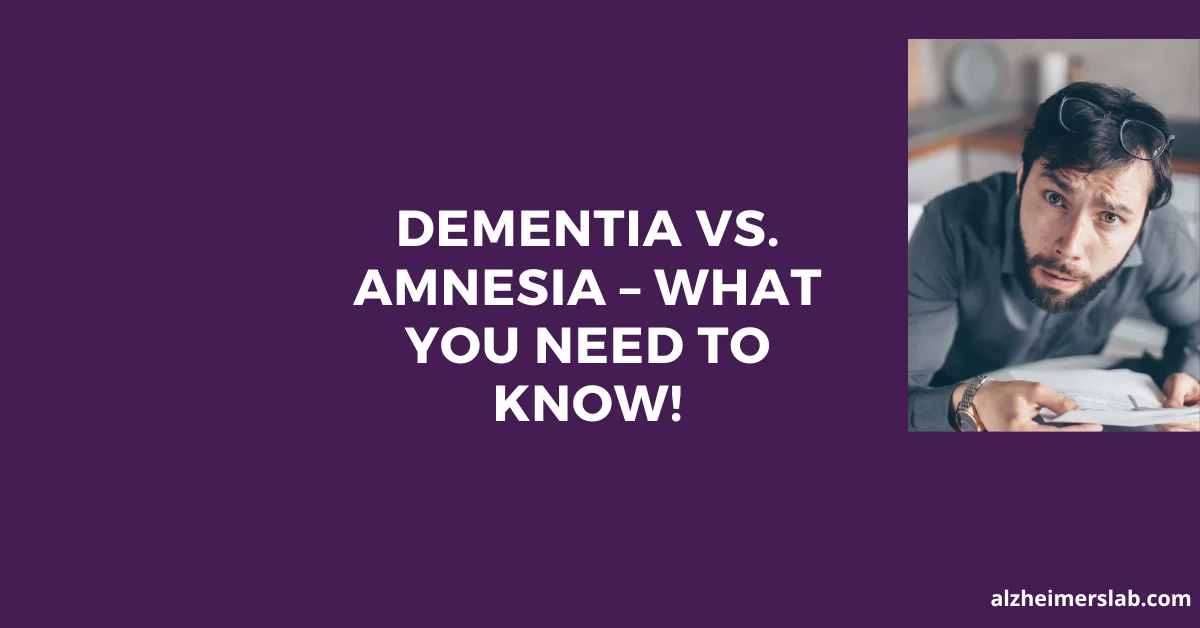 Dementia vs. Amnesia – What You Need to Know!
