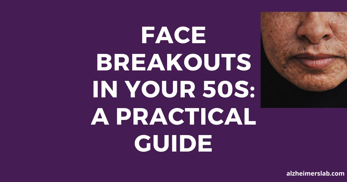 Face Breakouts in Your 50s: A Practical Guide