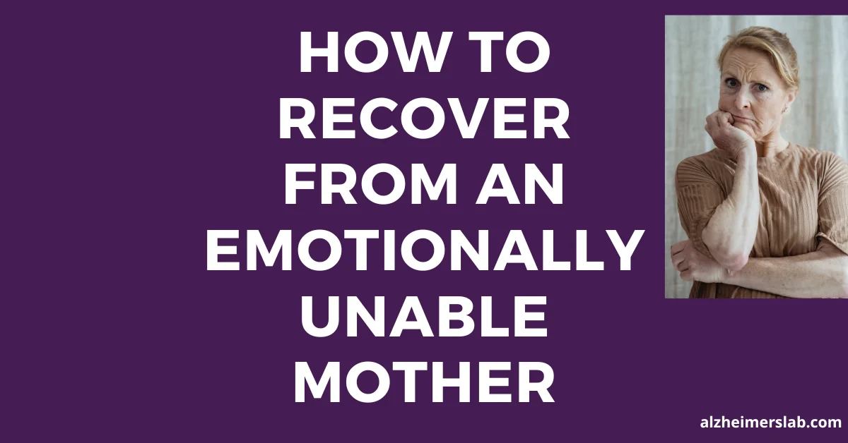 How to Recover from an Emotionally Unable Mother