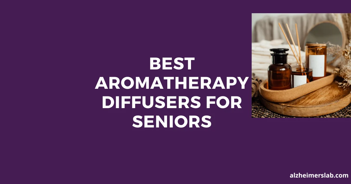 Best Aromatherapy Diffusers For Seniors