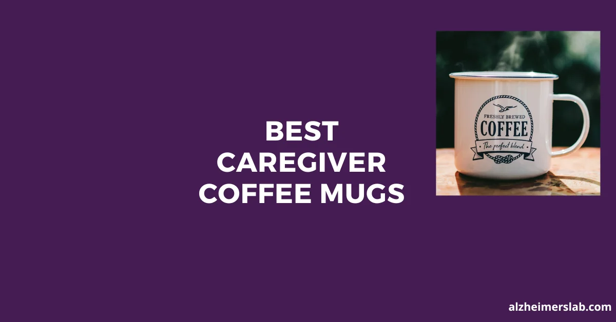 Best Caregiver Coffee Mugs [Perfect gift for the one who takes care of you!]