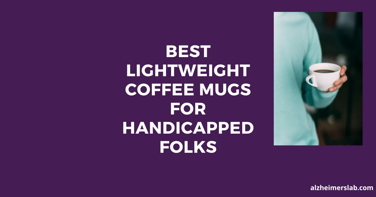Best Lightweight Coffee Mugs For Handicapped Folks